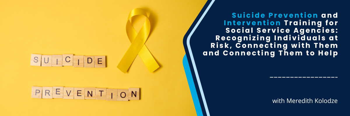 Suicide Prevention and Intervention Training for Social Service Agencies: Recognizing Individuals at Risk, Connecting with Them and Connecting Them to Help - August 12, 2025