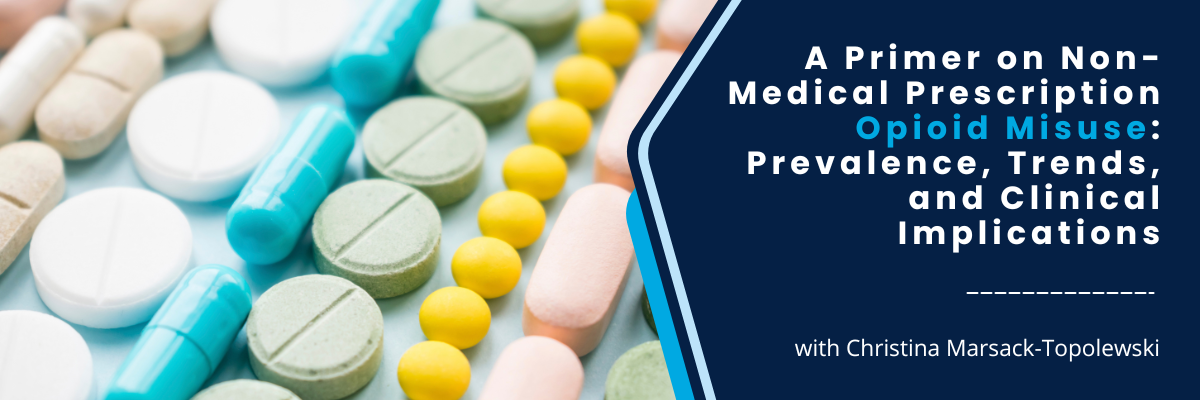 CSP Lunch & Learn: A Primer on Non-Medical Prescription Opioid Misuse: Prevalence, Trends, and Clinical Implications - March 27, 2025