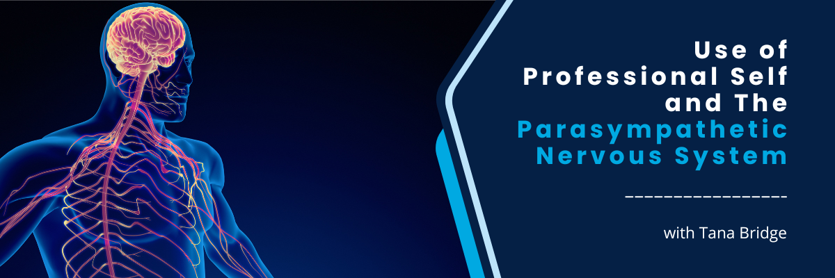 Use of Professional Self and The Parasympathetic Nervous System - January 29, 2025