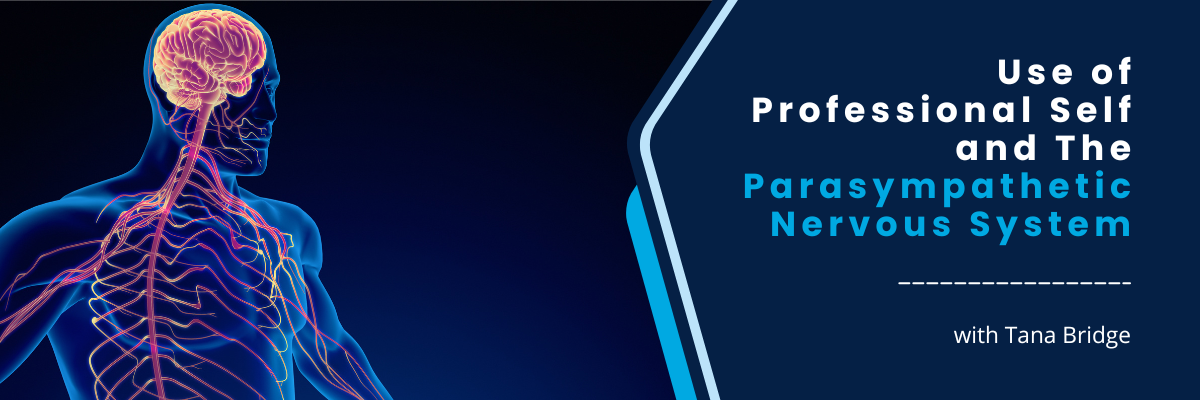 Use of Professional Self and The Parasympathetic Nervous System - May 21, 2025