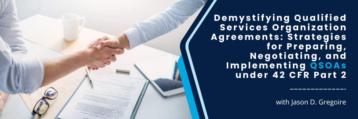 CSP Lunch & Learn: Demystifying Qualified Services Organization Agreements: Strategies for Preparing, Negotiating, and Implementing QSOAs under 42 CFR Part 2 - March 12, 2025