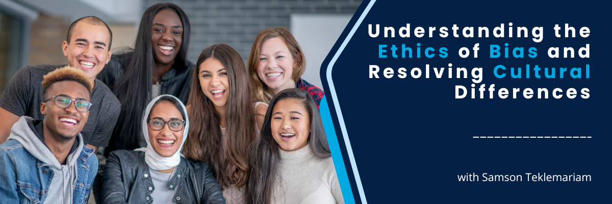 Understanding the Ethics of Bias and Resolving Cultural Differences - March 6, 2026