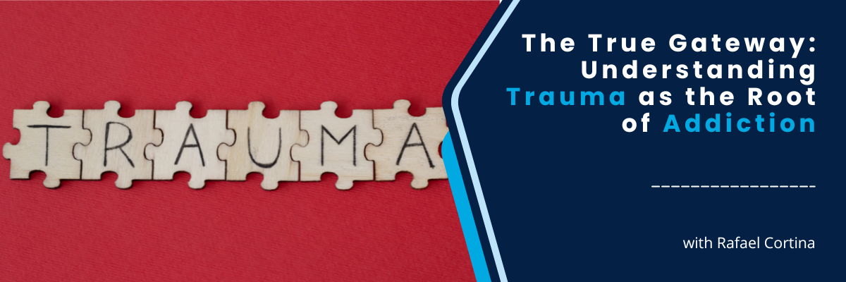 The True Gateway: Understanding Trauma as the Root of Addiction - August 19, 2025
