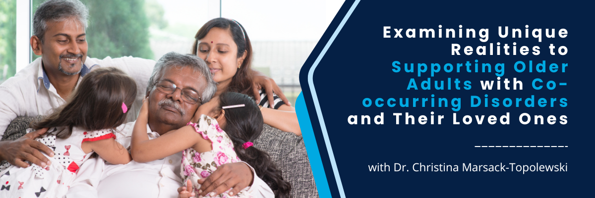 Examining Unique Realities to Supporting Older Adults with Co-occurring Disorders and Their Loved Ones - September 26, 2025