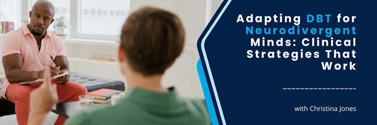 Adapting DBT for Neurodivergent Minds: Clinical Strategies That Work - July 8, 2025