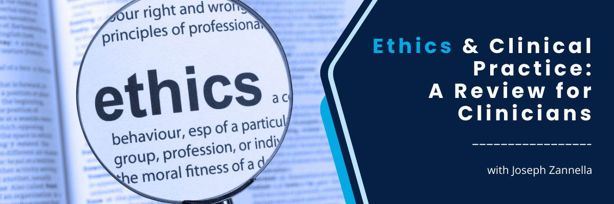 Ethics & Clinical Practice: A Review for Clinicians - May 16, 2025