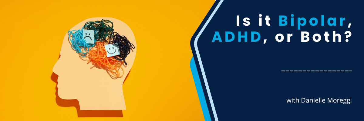 Is it Bipolar, ADHD, or Both? - August 5, 2025