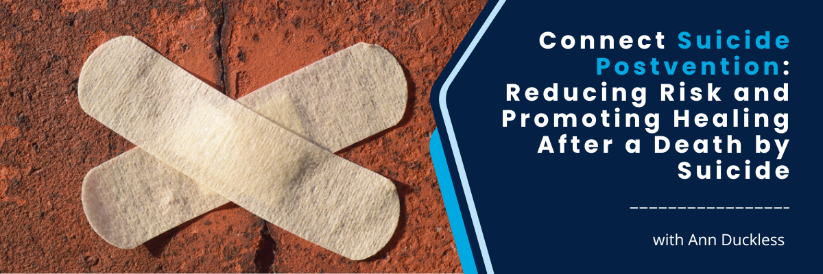 Connect Suicide Postvention: Reducing Risk and Promoting Healing After a Death by Suicide - October 28, 2025