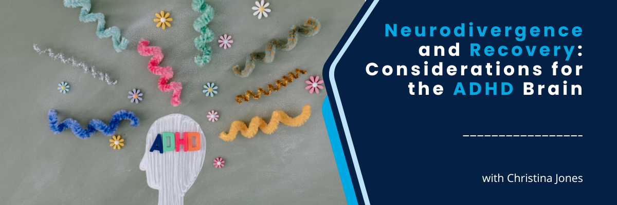 Neurodivergence and Recovery: Considerations for the ADHD Brain - July 8, 2025