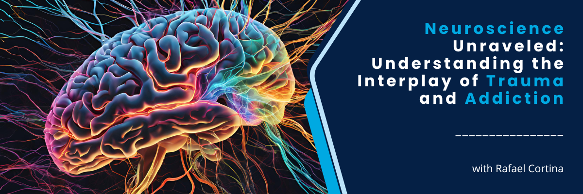 Neuroscience Unraveled: Understanding the Interplay of Trauma and Addiction - May 13, 2025